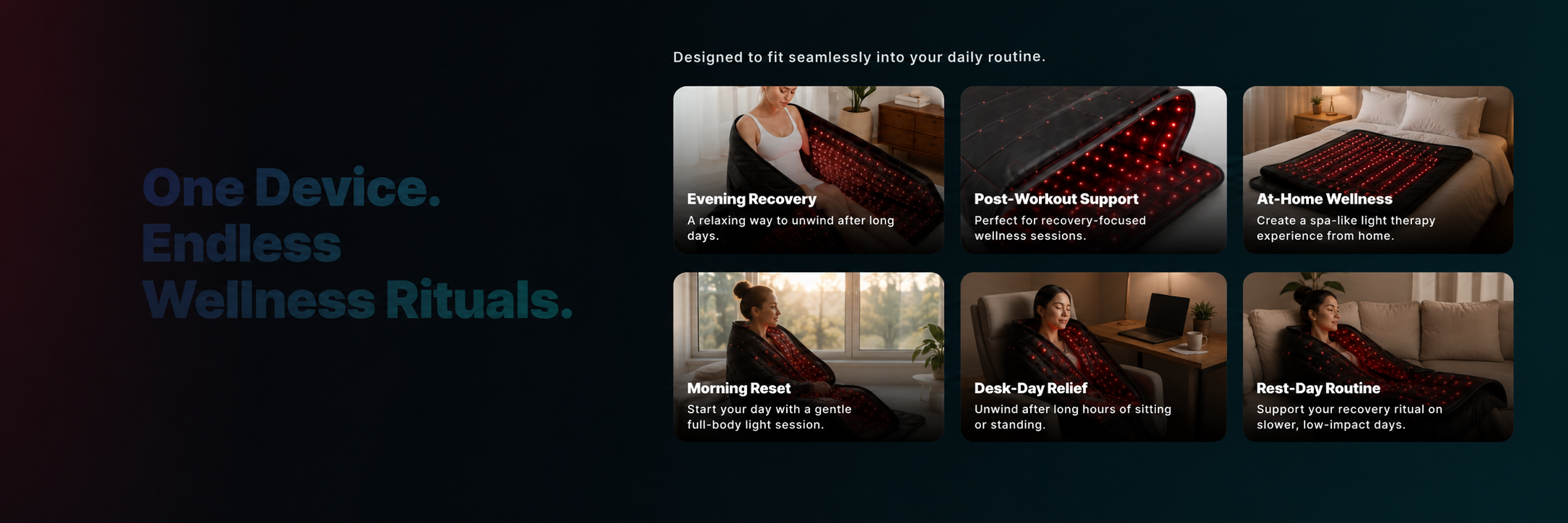 One Device. Endless Wellness Rituals. Evening Recovery, Post-Workout Support, At-Home Wellness, Morning Reset, Desk-Day Relief, and Rest-Day Routine.