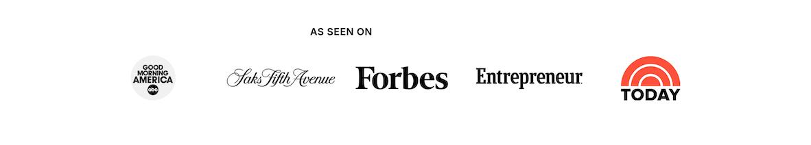 As seen on Good Morning America, Saks Fifth Avenue, Forbes, Entrepreneur, and Today